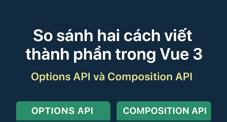 Vue.js 3 So sánh Options API và Composition API