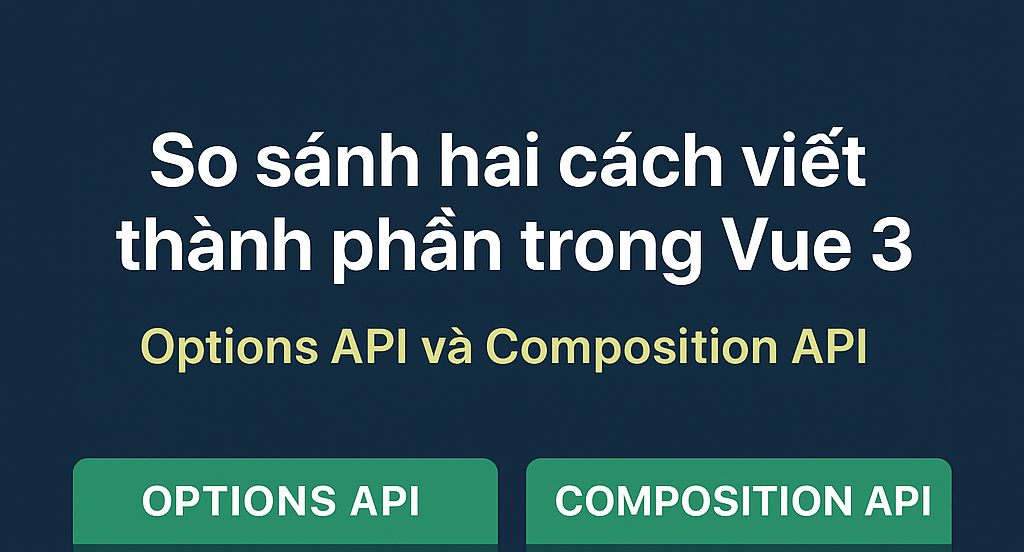Vue.js 3 So sánh Options API và Composition API
